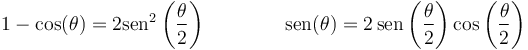 1-\cos(\theta)=2\mathrm{sen}^2\left(\frac{\theta}{2}\right)\qquad\qquad\mathrm{sen}(\theta)=2\,\mathrm{sen}\left(\frac{\theta}{2}\right)\cos\left(\frac{\theta}{2}\right)
