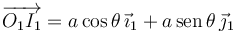  
\overrightarrow{O_1I_1} = a\cos\theta\,\vec{\imath}_1 + a\,\mathrm{sen}\,\theta\,\vec{\jmath}_1
