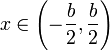 x\in\left(-\frac{b}{2},\frac{b}{2}\right)