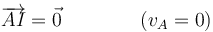 \overrightarrow{AI}=\vec{0}\qquad\qquad (v_A=0)