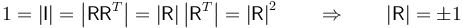 1=\left|\mathsf{I}\right|=\left|\mathsf{R}\mathsf{R}^T\right|=\left|\mathsf{R}\right|\left|\mathsf{R}^T\right|=\left|\mathsf{R}\right|^2\qquad\Rightarrow\qquad \left|\mathsf{R}\right|=\pm 1