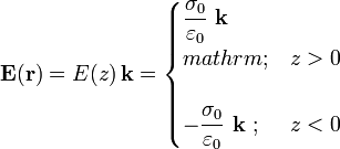 \mathbf{E}(\mathbf{r})=E(z)\!\ \mathbf{k}=\begin{cases}\displaystyle\frac{\sigma_0}{\varepsilon_0}\  \mathbf{k}\\mathrm{;}& z>0\\ \\ 
\displaystyle-\frac{\sigma_0}{\varepsilon_0}\ \mathbf{k}\ \mathrm{;}& z<0\end{cases}
