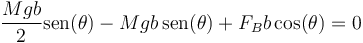 \frac{Mgb}{2}\mathrm{sen}(\theta)-Mgb\,\mathrm{sen}(\theta)+F_Bb\cos(\theta) = 0