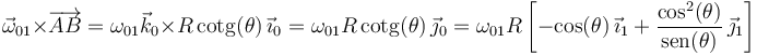 
\vec{\omega}_{01}\times \overrightarrow{AB}=\omega_{01}\vec{k}_0\times
R\,\mathrm{cotg}(\theta)\,\vec{\imath}_0=\omega_{01}R\,\mathrm{cotg}(\theta)\,\vec{\jmath}_0=
\omega_{01}R\left[-\mathrm{cos}(\theta)\,\vec{\imath}_1+
\displaystyle\frac{\mathrm{cos}^2(\theta)}{\mathrm{sen}(\theta)}\,\vec{\jmath}_1\right]
