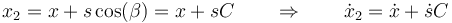 x_2=x+s\cos(\beta)=x+sC\qquad\Rightarrow\qquad \dot{x}_2=\dot{x}+\dot{s}C