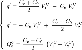 \left\{\begin{array}{l}\displaystyle q'=\frac{C_\mathrm{c}+C_0}{2}\ V_1^\mathrm{C}\ - \ C_\mathrm{c}\ V_2^\mathrm{C}\\ \\
\displaystyle q'=- \ C_\mathrm{c}\ V_1^\mathrm{C}\ + \ \frac{C_\mathrm{c}+C_0}{2} \ V_2^\mathrm{C}\\ \\
\displaystyle Q_3^C=\frac{C_\mathrm{c}-C_0}{2}\ \left(V_1^\mathrm{C}+V_2^\mathrm{C}\right)\end{array}\right.