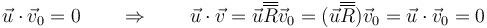 \vec{u}\cdot\vec{v}_0=0\qquad\Rightarrow\qquad \vec{u}\cdot\vec{v}=\vec{u}\overline{\overline{R}}\vec{v}_0 = (\vec{u}\overline{\overline{R}})\vec{v}_0=\vec{u}\cdot\vec{v}_0=0