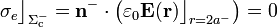 \sigma_e\big\rfloor_{\Sigma_\mathrm{c}^-}=\mathbf{n}^-\cdot\left(\varepsilon_0\mathbf{E}(\mathbf{r})\big\rfloor_{r=2a^-}\right)=0
