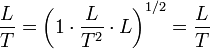 \frac{L}{T} = \left(1\cdot\frac{L}{T^2}\cdot L\right)^{1/2} = \frac{L}{T}