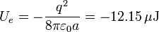 U_e = -\frac{q^2}{8\pi\varepsilon_0a}=-12.15\,\mu\mathrm{J}