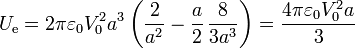 U_\mathrm{e} = 2\pi \varepsilon_0V_0^2a^3\left(\frac{2}{a^2}-\frac{a}{2}\,\frac{8}{3a^3}\right) = \frac{4\pi \varepsilon_0 V_0^2a}{3}