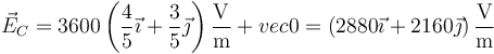 \vec{E}_C=3600\left(\frac{4}{5}\vec{\imath}+\frac{3}{5}\vec{\jmath}\right)\frac{\mathrm{V}}{\mathrm{m}}+vec{0}=\left(2880\vec{\imath}+2160\vec{\jmath}\right)\frac{\mathrm{V}}{\mathrm{m}}