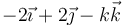 -2\vec{\imath}+2\vec{\jmath}-k\vec{k}