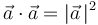 \vec{a}\cdot\vec{a}=|\vec{a}\,|^2\,