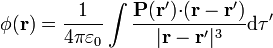 \phi(\mathbf{r})=\frac{1}{4\pi\varepsilon_0}\int\frac{\mathbf{P}(\mathbf{r}'){\cdot}(\mathbf{r}-\mathbf{r}')}{|\mathbf{r}-\mathbf{r}'|^3}\mathrm{d}\tau'
