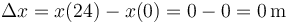 \Delta x = x(24)-x(0) = 0 - 0 = 0\,\mathrm{m}