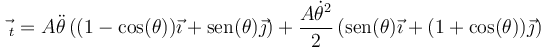 \vec{}_t=A\ddot{\theta}\left((1-\cos(\theta))\vec{\imath}+\mathrm{sen}(\theta)\vec{\jmath}\right)+\frac{A\dot{\theta}^2}{2}\left(\mathrm{sen}(\theta)\vec{\imath}+(1+\cos(\theta))\vec{\jmath}\right)