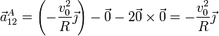 \vec{a}^A_{12}=\left(-\frac{v_0^2}{R}\vec{\jmath}\right)-\vec{0}-2\vec{0}\times\vec{0} =-\frac{v_0^2}{R}\vec{\jmath}