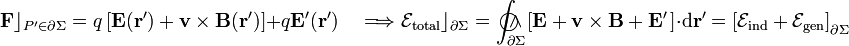 \mathbf{F}\rfloor_{P^\prime\in\partial\Sigma}=q\left[\mathbf{E}(\mathbf{r}^\prime)+\mathbf{v}\times\mathbf{B}(\mathbf{r}^\prime)\right]+q\mathbf{E}^\prime(\mathbf{r}^\prime)\quad\Longrightarrow\mathcal{E}_\mathrm{total}\rfloor_{\partial\Sigma}=\int_{\partial\Sigma}\!\!\!\!\!\!\!\!\!\bigcirc\!\!\!\wedge\ \left[\mathbf{E}+\mathbf{v}\times\mathbf{B}+\mathbf{E}^\prime\!\ \right]\cdot\mathrm{d}\mathbf{r}^\prime=\left[\mathcal{E}_\mathrm{ind}+\mathcal{E}_\mathrm{gen}\right]_{\partial\Sigma}