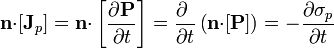 \mathbf{n}{\cdot}[\mathbf{J}_p] = \mathbf{n}{\cdot}\left[\frac{\partial{}\mathbf{P}}{\partial{}t}\right] = \frac{\partial{}\ }{\partial{}t}\left(\mathbf{n}{\cdot}[\mathbf{P}]\right)=
-\frac{\partial{}\sigma_p}{\partial{}t}