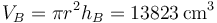 V_B = \pi r^2 h_B = 13823\,\mathrm{cm}^3