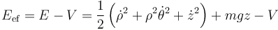 E_\mathrm{ef}=E-V=\frac{1}{2}\left(\dot{\rho}^2+\rho^2\dot{\theta}^2+\dot{z}^2\right)+mgz-V