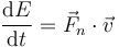 \frac{\mathrm{d}E}{\mathrm{d}t}=\vec{F}_n\cdot\vec{v}