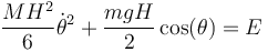 \frac{MH^2}{6}\dot{\theta}^2+\frac{mgH}{2}\cos(\theta) = E