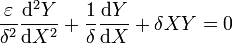 \frac{\varepsilon}{\delta^2}\frac{\mathrm{d}^2Y}{\mathrm{d}X^2} + \frac{1}{\delta}\frac{\mathrm{d}Y}{\mathrm{d}X} + \delta X Y = 0