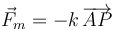 
\vec{F}_m = -k\,\overrightarrow{AP}
