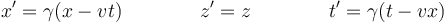 x' = \gamma(x-vt)\qquad \qquad z'= z\qquad\qquad t'=\gamma(t-vx)