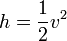 h = \frac{1}{2}v^2