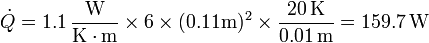 \dot{Q}=1.1\,\frac{\mathrm{W}}{\mathrm{K}\cdot\mathrm{m}}\times 6 \times (0.11\mathrm{m})^2\times \frac{20\,\mathrm{K}}{0.01\,\mathrm{m}} = 
159.7\,\mathrm{W}