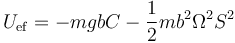 U_\mathrm{ef}=-mgbC-\frac{1}{2}mb^2\Omega^2 S^2\,