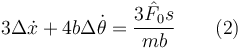 
3\Delta\dot{x} + 4b\Delta\dot{\theta} = \dfrac{3\hat{F}_0s}{mb} \qquad (2)
