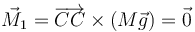 \vec{M}_1 = \overrightarrow{CC}\times (M\vec{g}) = \vec{0}