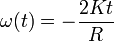 \omega(t)=-\frac{2Kt}{R}