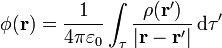 \phi(\mathbf{r}) = \frac{1}{4\pi\varepsilon_0}\int_\tau \frac{\rho(\mathbf{r}')}{|\mathbf{r}-\mathbf{r}'|}\,\mathrm{d}\tau'