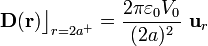 \mathbf{D}(\mathbf{r})\big\rfloor_{r=2a^+}=\frac{2\pi\varepsilon_0 V_0}{(2a)^2}\ \mathbf{u}_r