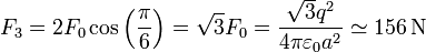 F_3 = 2F_0\cos\left(\frac{\pi}{6}\right) = \sqrt{3}F_0 = \frac{\sqrt{3}q^2}{4\pi\varepsilon_0 a^2}\simeq 156\,\mathrm{N}