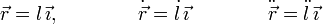 
\vec{r} = l\,\vec{\imath},\qquad\qquad \dot{\vec{r}} = \dot{l}\,\vec{\imath} \qquad \qquad \ddot{\vec{r}} = \ddot{l}\,\vec{\imath}
