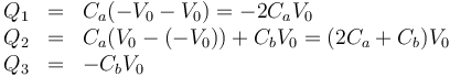 \begin{array}{rcl}
Q_1 & = & C_a(-V_0-V_0) =-2C_aV_0 \\
Q_2 & = & C_a(V_0-(-V_0)) + C_bV_0 = (2C_a+C_b)V_0 \\
Q_3 & = & -C_bV_0
\end{array}