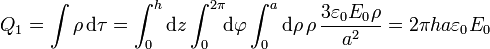 Q_1 = \int\rho\,\mathrm{d}\tau=\int_0^h\mathrm{d}z\int_0^{2\pi}\!\!\mathrm{d}\varphi\int_0^a \mathrm{d}\rho\,\rho\,\frac{3\varepsilon_0E_0\rho}{a^2}=2\pi ha\varepsilon_0E_0