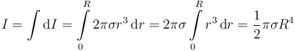 
I = \int\mathrm{d}I = \int\limits_0^R2\pi\sigma r^3\,\mathrm{d}r
=
2\pi\sigma \int\limits_0^Rr^3\,\mathrm{d}r
=
\dfrac{1}{2}\pi\sigma R^4
