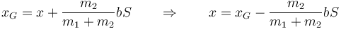 x_G=x+\frac{m_2}{m_1+m_2}bS\qquad\Rightarrow\qquad x=x_G-\frac{m_2}{m_1+m_2}bS