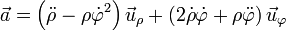 \vec{a}=\left(\ddot{\rho}-\rho\dot{\varphi}^2\right)\vec{u}_\rho + \left(2\dot{\rho}\dot{\varphi}+\rho\ddot{\varphi}\right)\vec{u}_\varphi
