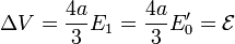 \Delta V = \frac{4a}{3}E_1 = \frac{4a}{3}E'_0=\mathcal{E}\,