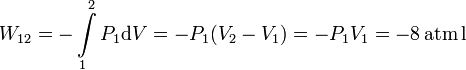 
W_{12} = -\int\limits_1^2P_1\mathrm{d}V=-P_1(V_2-V_1)=-P_1V_1=-8\,\mathrm{atm\,l}

