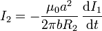 I_2 = -\frac{\mu_0a^2}{2\pi b R_2}\,\frac{\mathrm{d}I_1}{\mathrm{d}t}