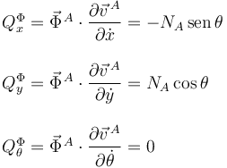 
\begin{array}{l}
Q^{\Phi}_{x} = \vec{\Phi}^{\,A}\cdot\dfrac{\partial\vec{v}^{\,A}}{\partial\dot{x}} = -N_A\,\mathrm{sen}\,\theta\\
\\
Q^{\Phi}_{y} = \vec{\Phi}^{\,A}\cdot\dfrac{\partial\vec{v}^{\,A}}{\partial\dot{y}} = N_A\cos\theta\\
\\
Q^{\Phi}_{\theta} = \vec{\Phi}^{\,A}\cdot\dfrac{\partial\vec{v}^{\,A}}{\partial\dot{\theta}} = 0
\end{array}
